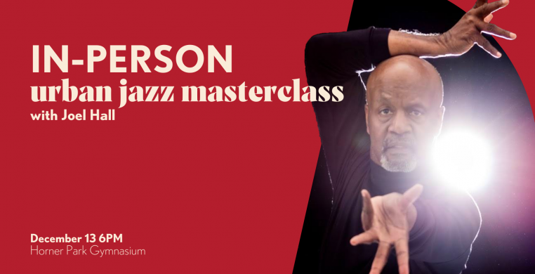 [Text] In-Person Urban Jazz Masterclass with Joel Hall: December 13 6PM at Horner Park Gymnasium. [Image] Joel Hall posed in black turtleneck with a single stage light behind him
