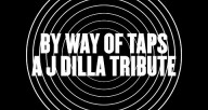 By Way Of Taps: A J Dilla Tribute (Teaser)