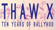 THAW X: Ten Years of Ballyhoo!