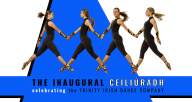 Trinity Irish Dance Company - April 23 - The Inaugural Ceiliúradh