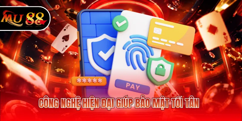 Công nghệ hiện đại giúp bảo mật tối tân